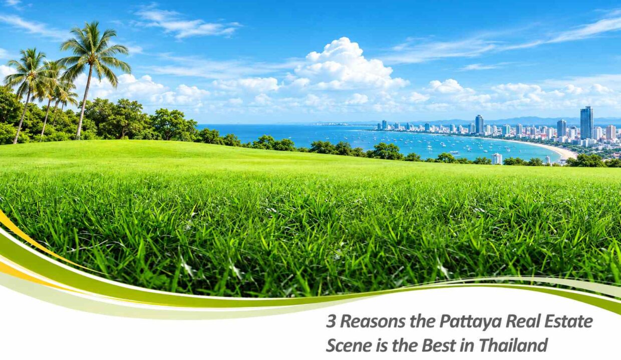 3 Reasons the Pattaya Real Estate Scene is the Best in Thailand